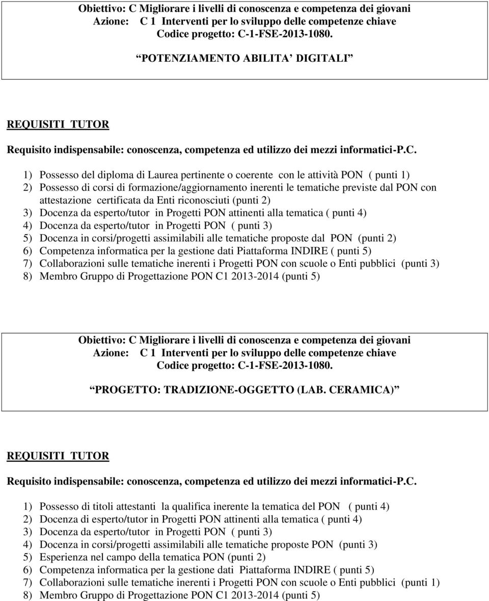 (punti 2) 7) Collaborazioni sulle tematiche inerenti i Progetti PON con scuole o Enti pubblici (punti 3) PROGETTO: TRADIZIONE-OGGETTO (LAB.