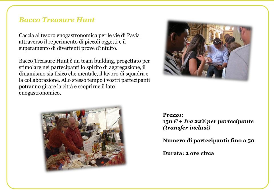 Bacco Treasure Hunt è un team building, progettato per stimolare nei partecipanti lo spirito di aggregazione, il dinamismo sia fisico che
