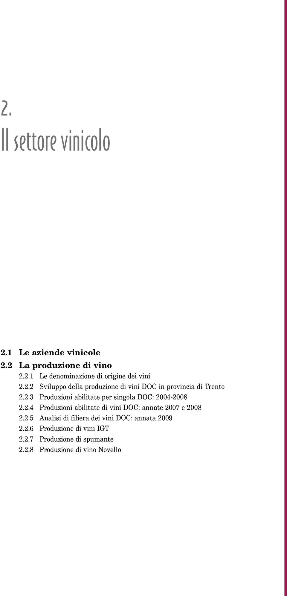 2.4 Produzioni abilitate di vini DOC: annate 2007 e 2008 2.2.5 Analisi di filiera dei vini DOC: annata 2009 2.