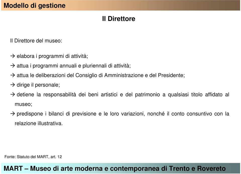 detiene la responsabilità dei beni artistici e del patrimonio a qualsiasi titolo affidato al museo; predispone i bilanci