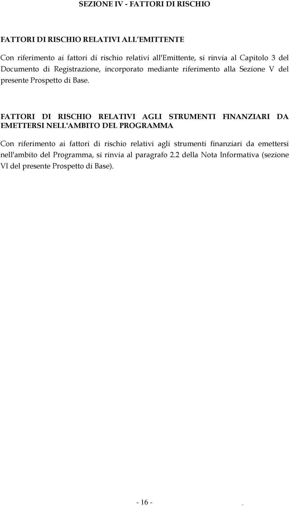 FATTORI DI RISCHIO RELATIVI AGLI STRUMENTI FINANZIARI DA EMETTERSI NELL'AMBITO DEL PROGRAMMA Con riferimento ai fattori di rischio relativi agli