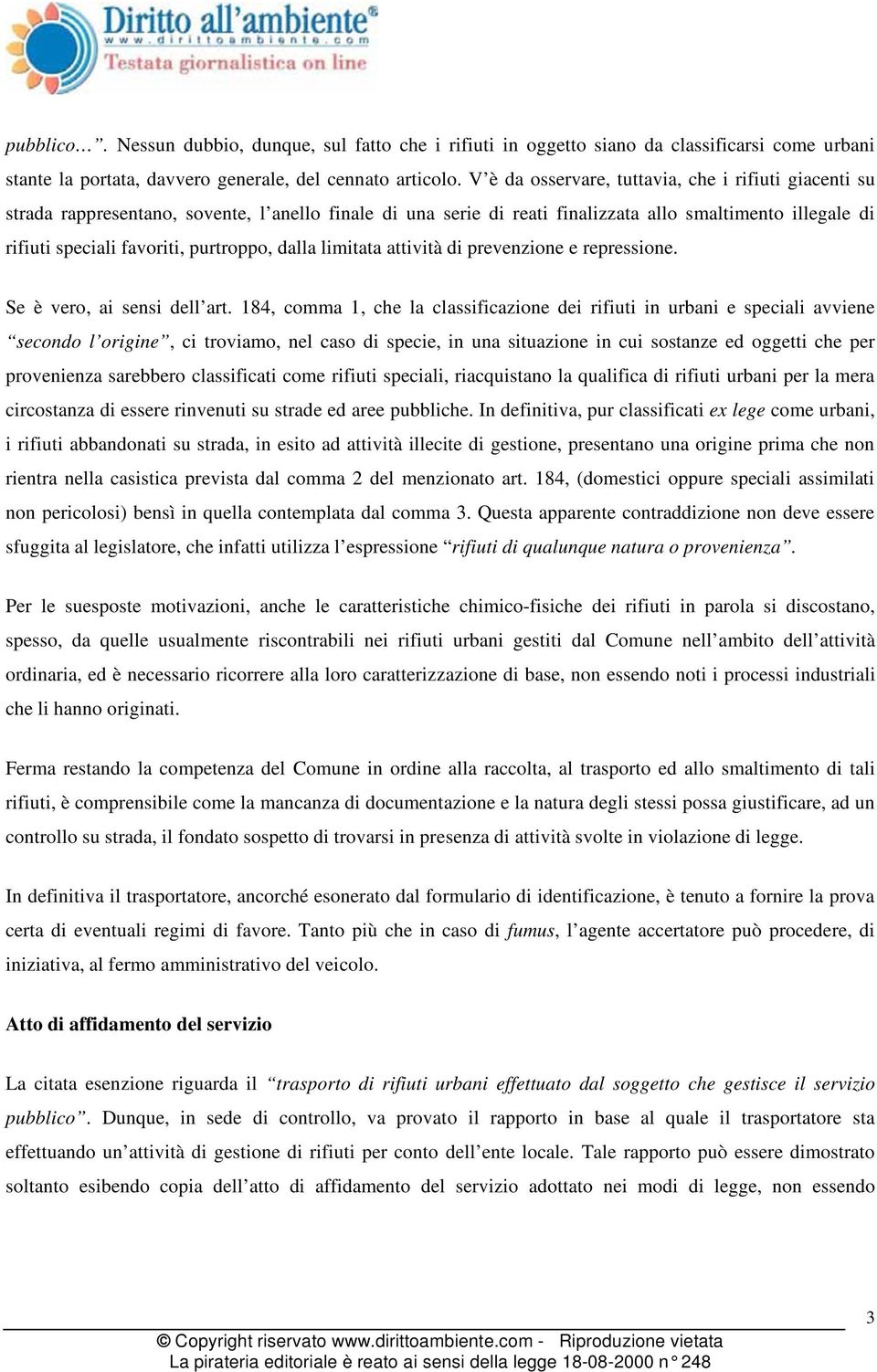 purtroppo, dalla limitata attività di prevenzione e repressione. Se è vero, ai sensi dell art.