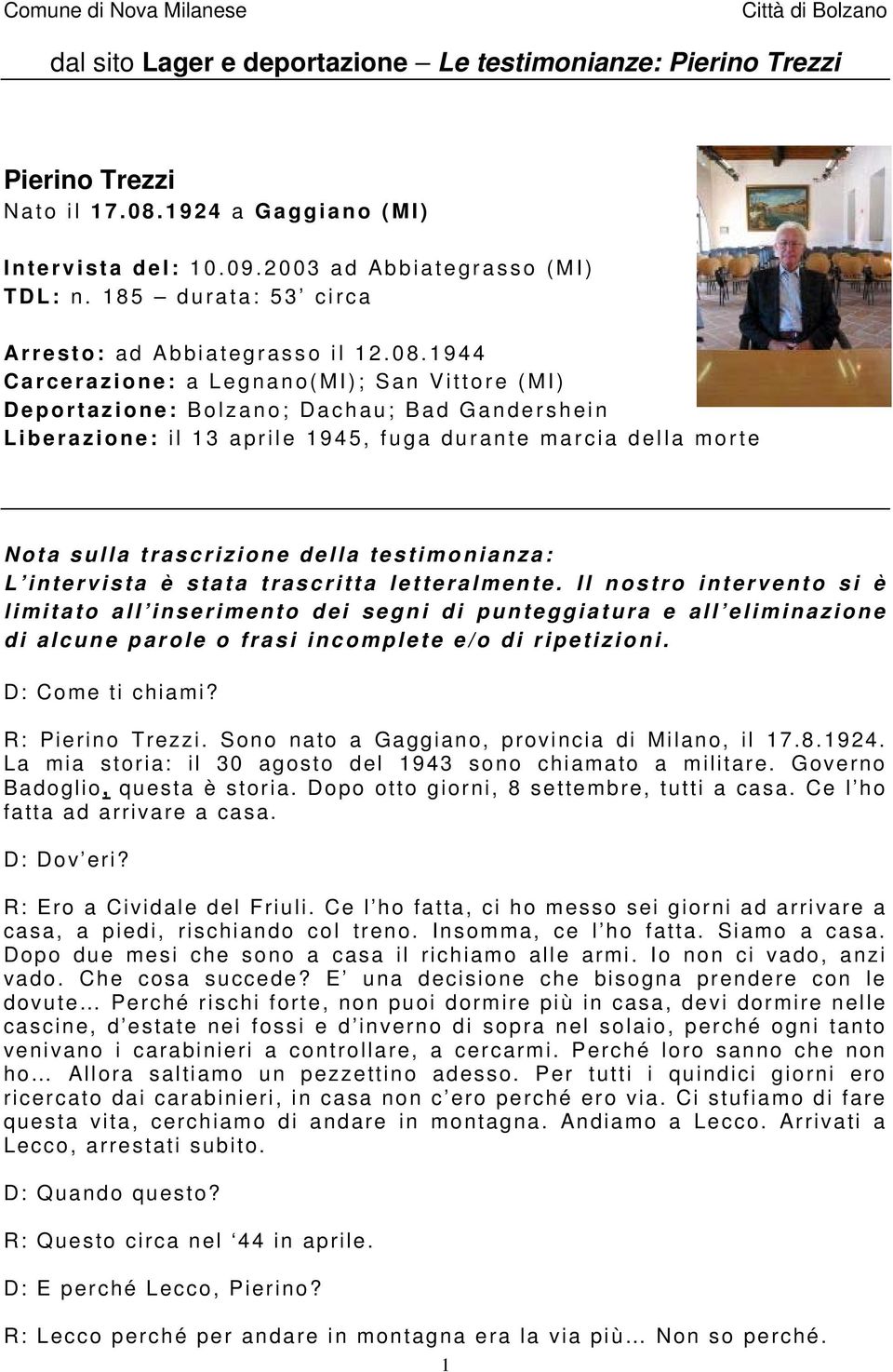 1944 Carcerazione: a Legnano(MI); San Vittore (MI) Deportazione: Bolzano; Dachau; Bad Gandershein Liberazione: il 13 aprile 1945, fuga durante marcia della morte Nota sulla trascrizione della