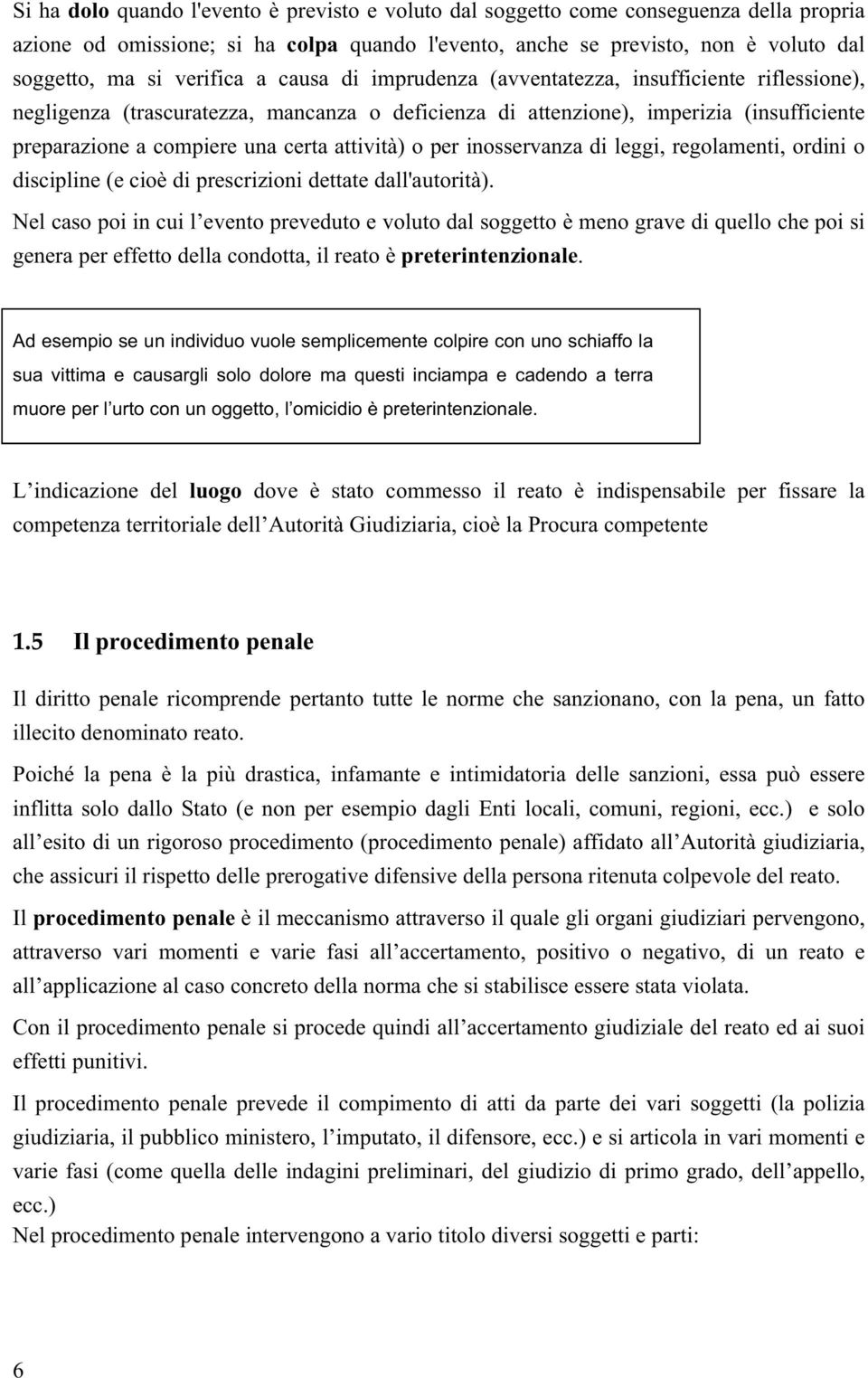 attività) o per inosservanza di leggi, regolamenti, ordini o discipline (e cioè di prescrizioni dettate dall'autorità).