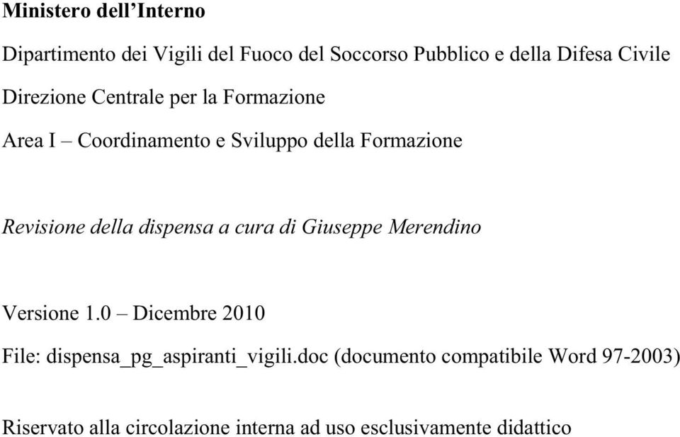 dispensa a cura di Giuseppe Merendino Versione 1.0 Dicembre 2010 File: dispensa_pg_aspiranti_vigili.