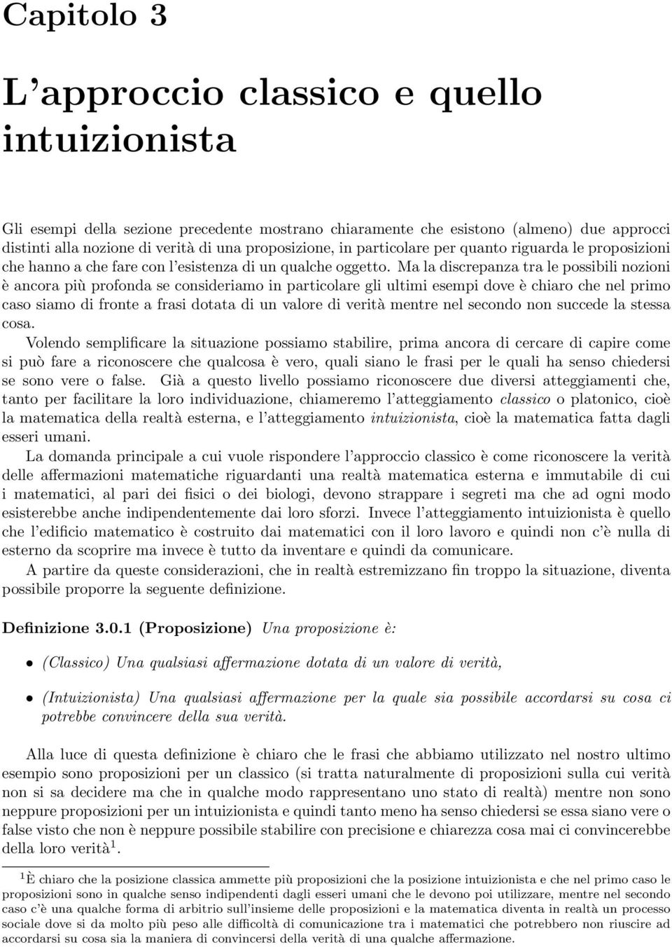 Ma la discrepanza tra le possibili nozioni è ancora più profonda se consideriamo in particolare gli ultimi esempi dove è chiaro che nel primo caso siamo di fronte a frasi dotata di un valore di