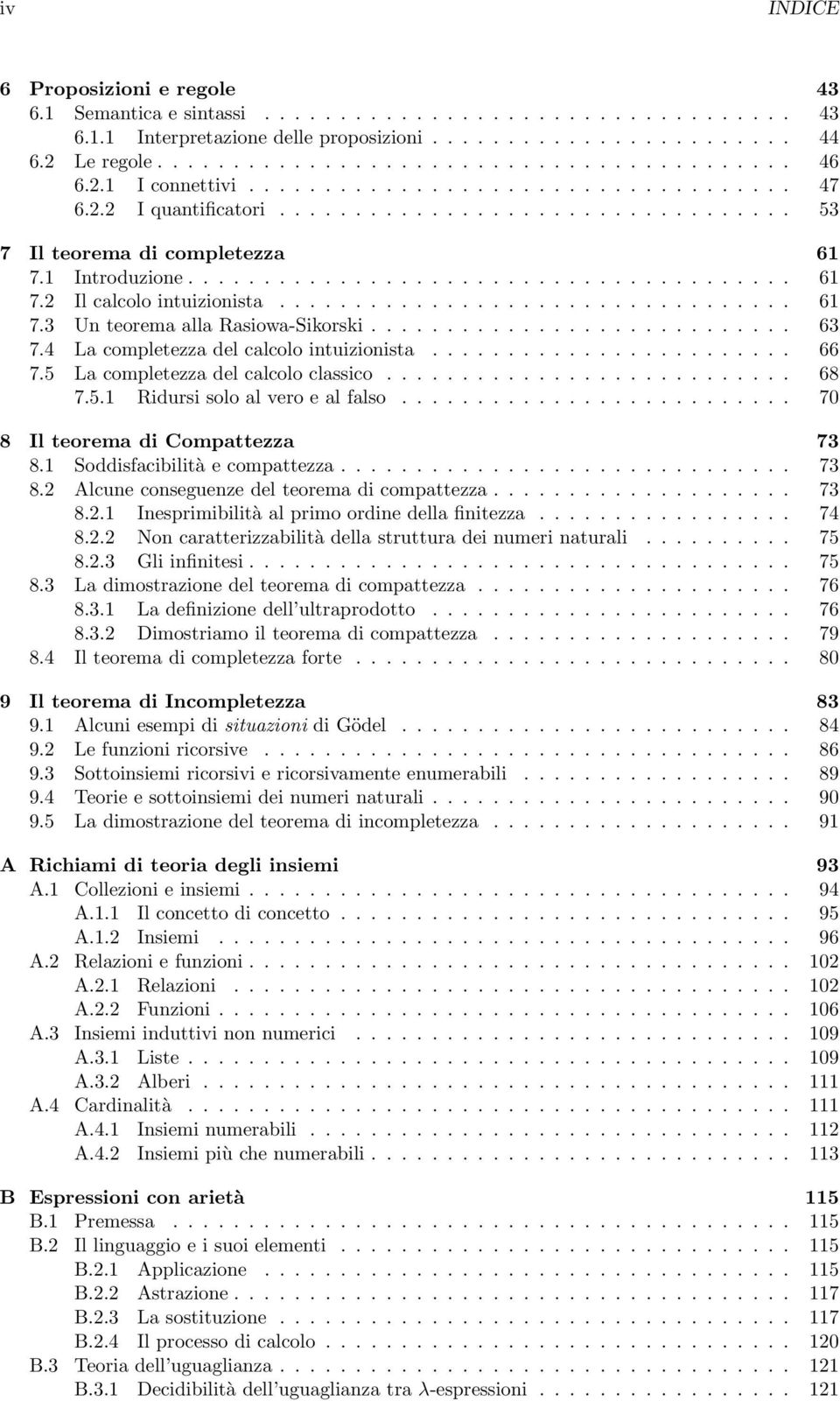 ................................. 61 7.3 Un teorema alla Rasiowa-Sikorski............................ 63 7.4 La completezza del calcolo intuizionista........................ 66 7.