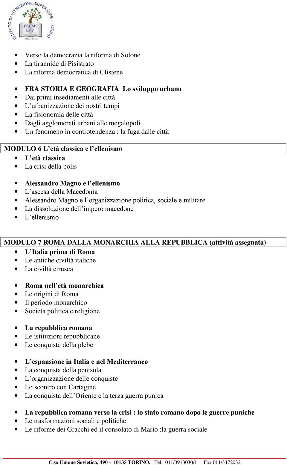 polis Alessandro Magno e l ellenismo L ascesa della Macedonia Alessandro Magno e l organizzazione politica, sociale e militare La dissoluzione dell impero macedone L ellenismo MODULO 7 ROMA DALLA