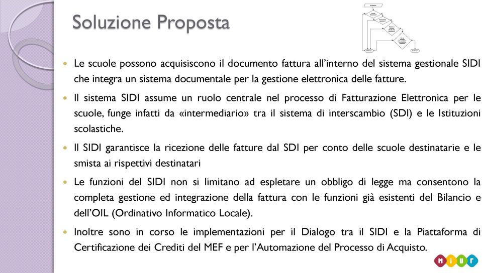 Il SIDI garantisce la ricezione delle fatture dal SDI per conto delle scuole destinatarie e le smista ai rispettivi destinatari Le funzioni del SIDI non si limitano ad espletare un obbligo di legge