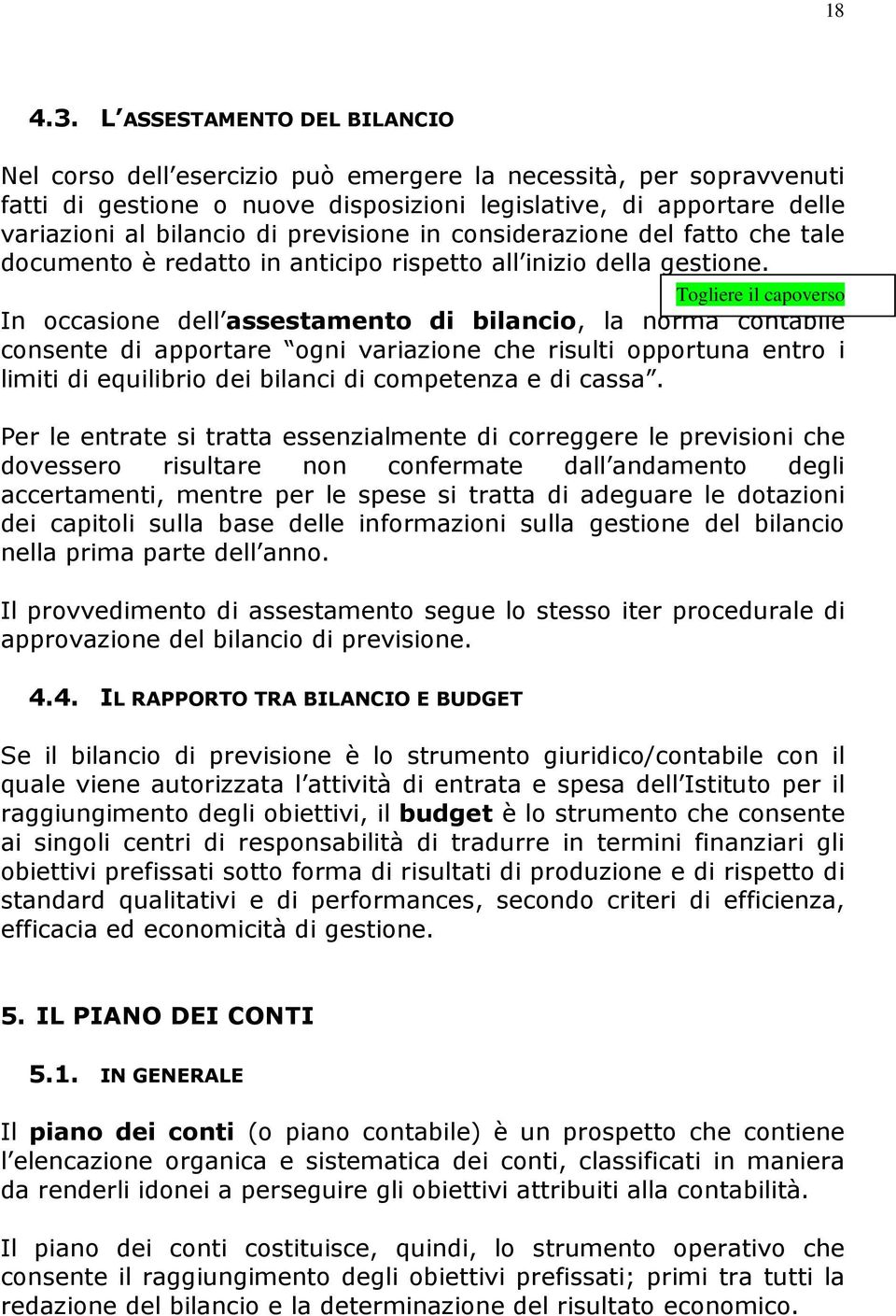 previsione in considerazione del fatto che tale documento è redatto in anticipo rispetto all inizio della gestione.