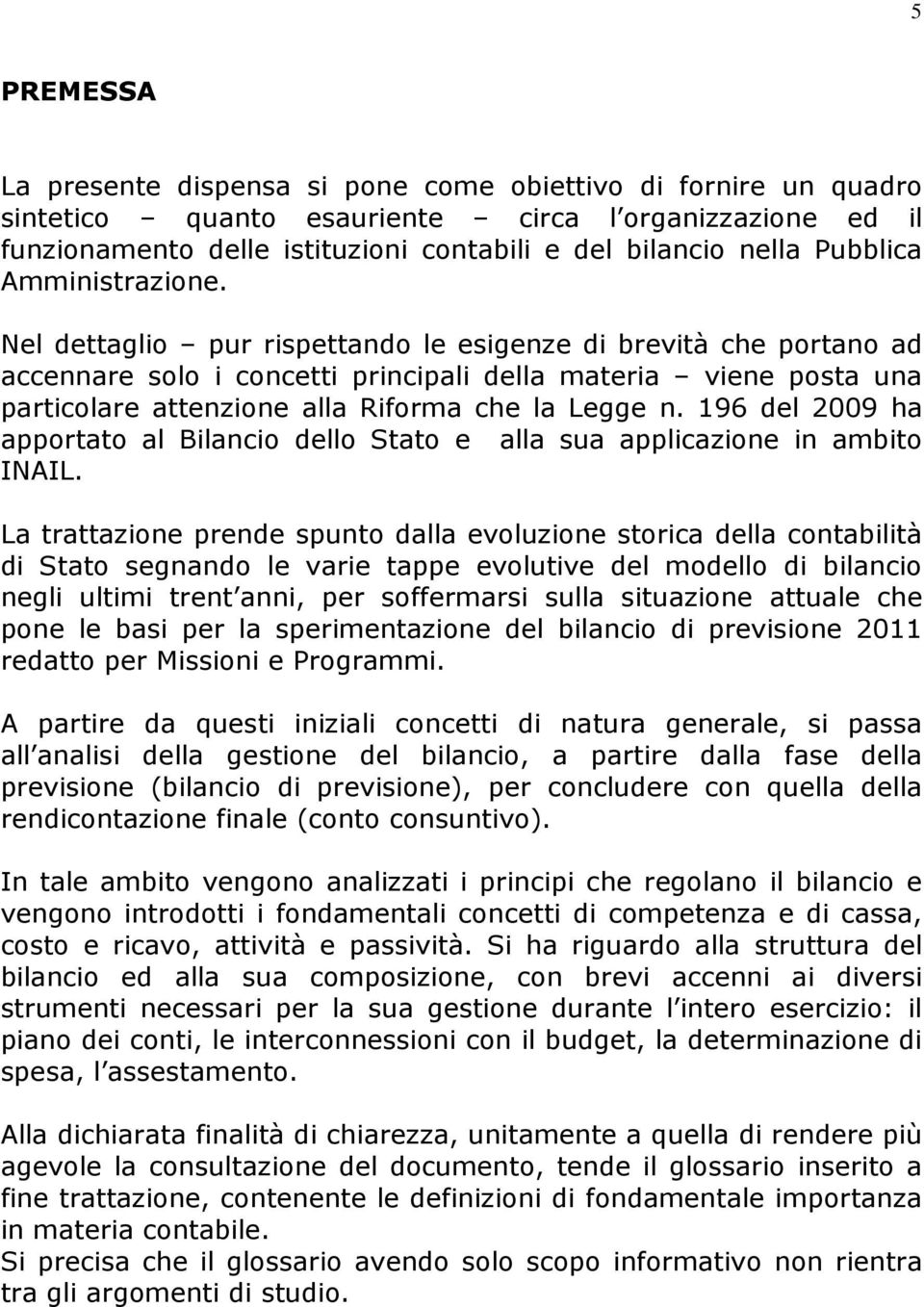 Nel dettaglio pur rispettando le esigenze di brevità che portano ad accennare solo i concetti principali della materia viene posta una particolare attenzione alla Riforma che la Legge n.