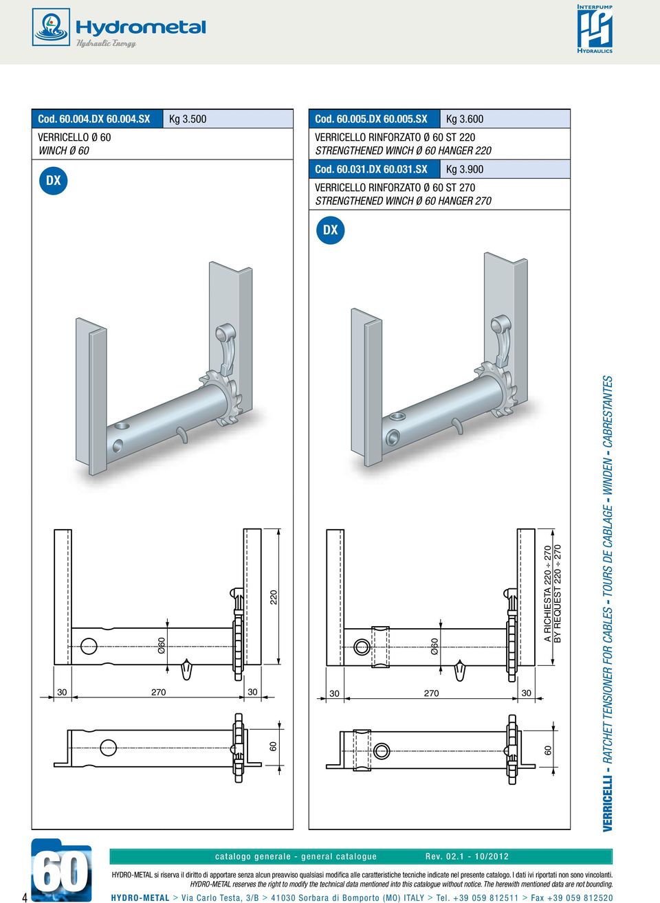 900 VERRICELLO RINFORZATO Ø 60 ST 270 STRENGTHENED WINCH Ø 60 HANGER 270 Ø60 220 Ø60 270 270 60 A RICHIESTA