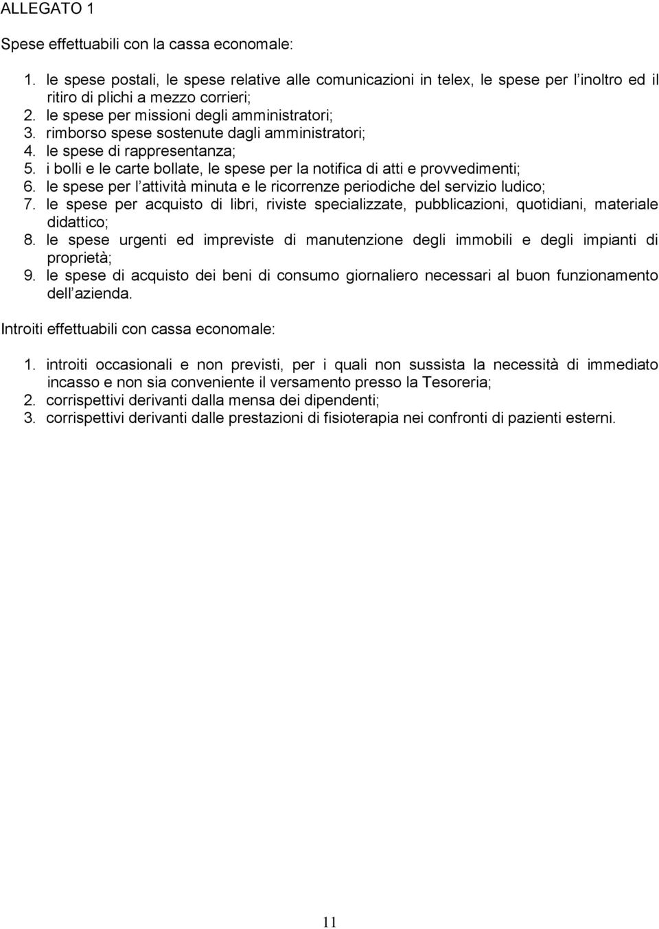 i bolli e le carte bollate, le spese per la notifica di atti e provvedimenti; 6. le spese per l attività minuta e le ricorrenze periodiche del servizio ludico; 7.