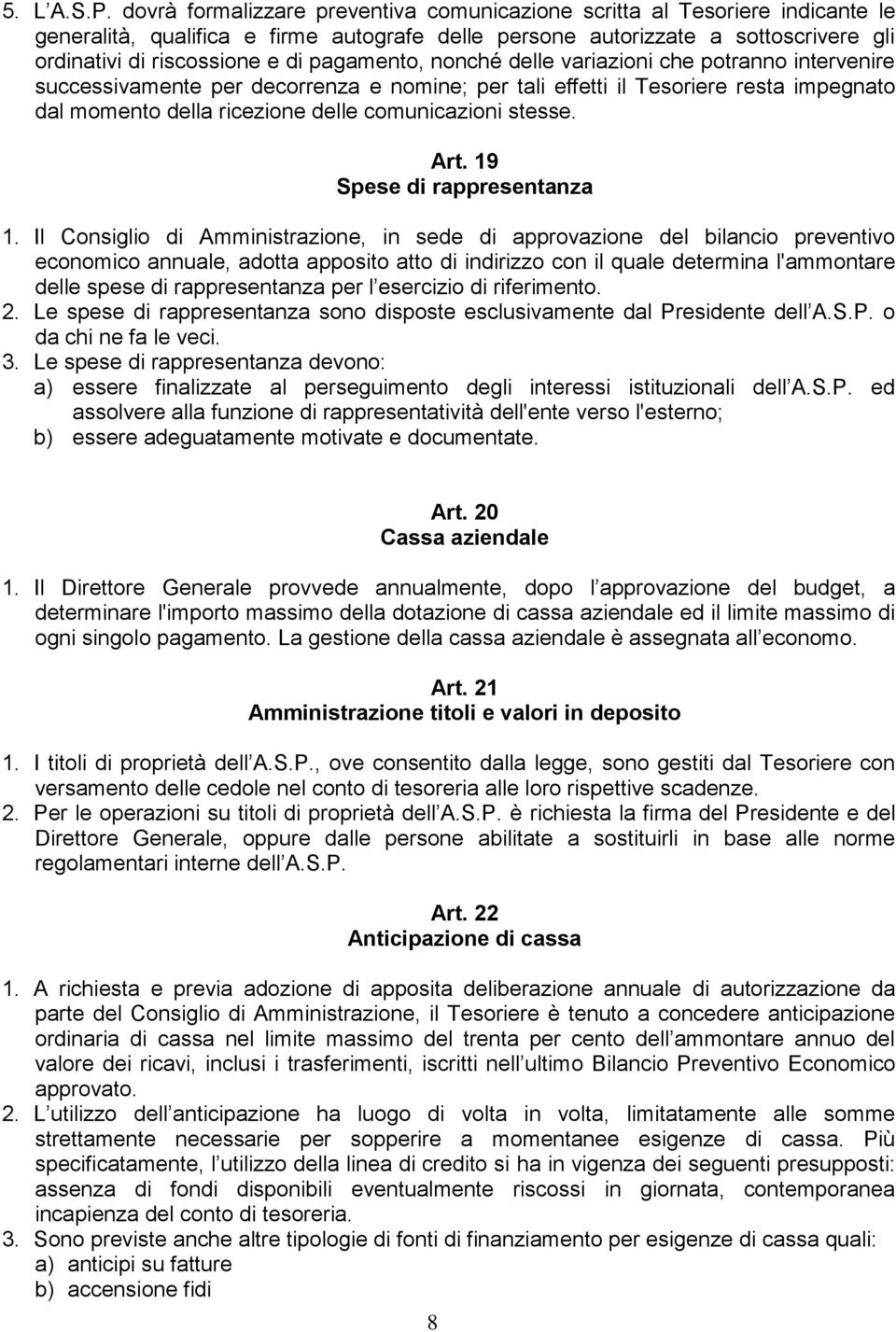 pagamento, nonché delle variazioni che potranno intervenire successivamente per decorrenza e nomine; per tali effetti il Tesoriere resta impegnato dal momento della ricezione delle comunicazioni