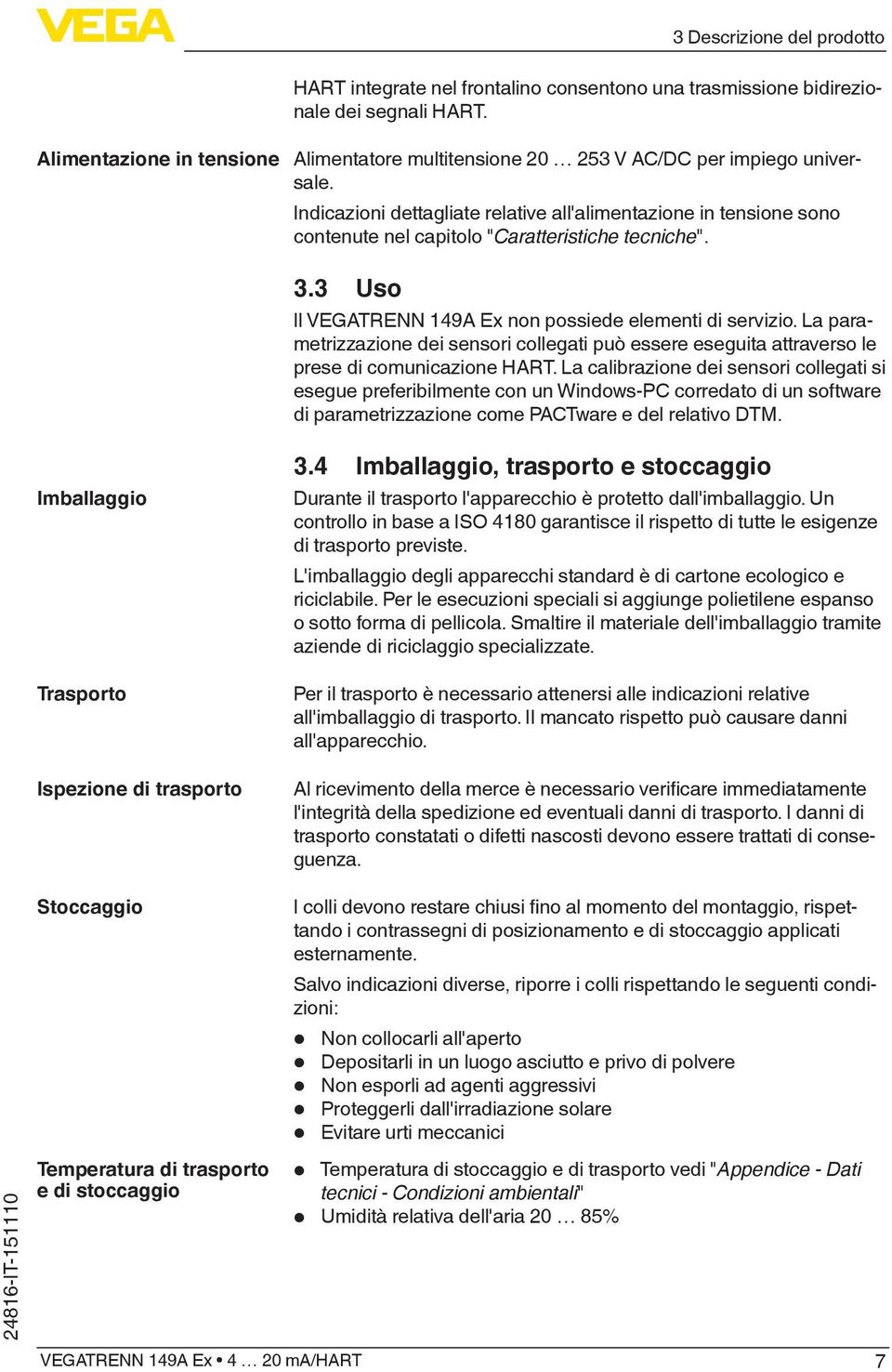 3 Uso Il VEGATRENN 149A Ex non possiede elementi di servizio. La parametrizzazione dei sensori collegati può essere eseguita attraverso le prese di comunicazione HART.