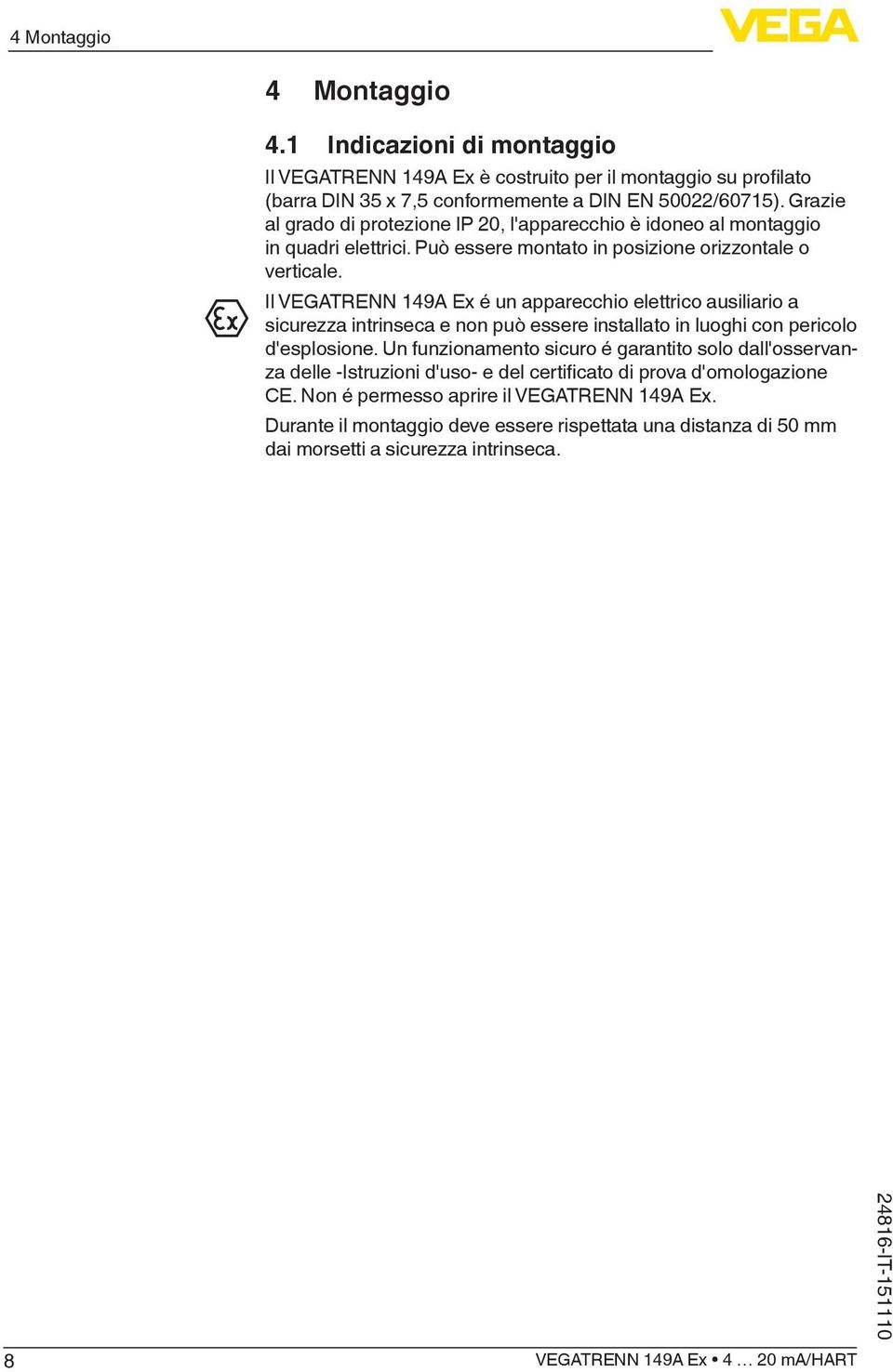 Il VEGATRENN 149A Ex é un apparecchio elettrico ausiliario a sicurezza intrinseca e non può essere installato in luoghi con pericolo d'esplosione.