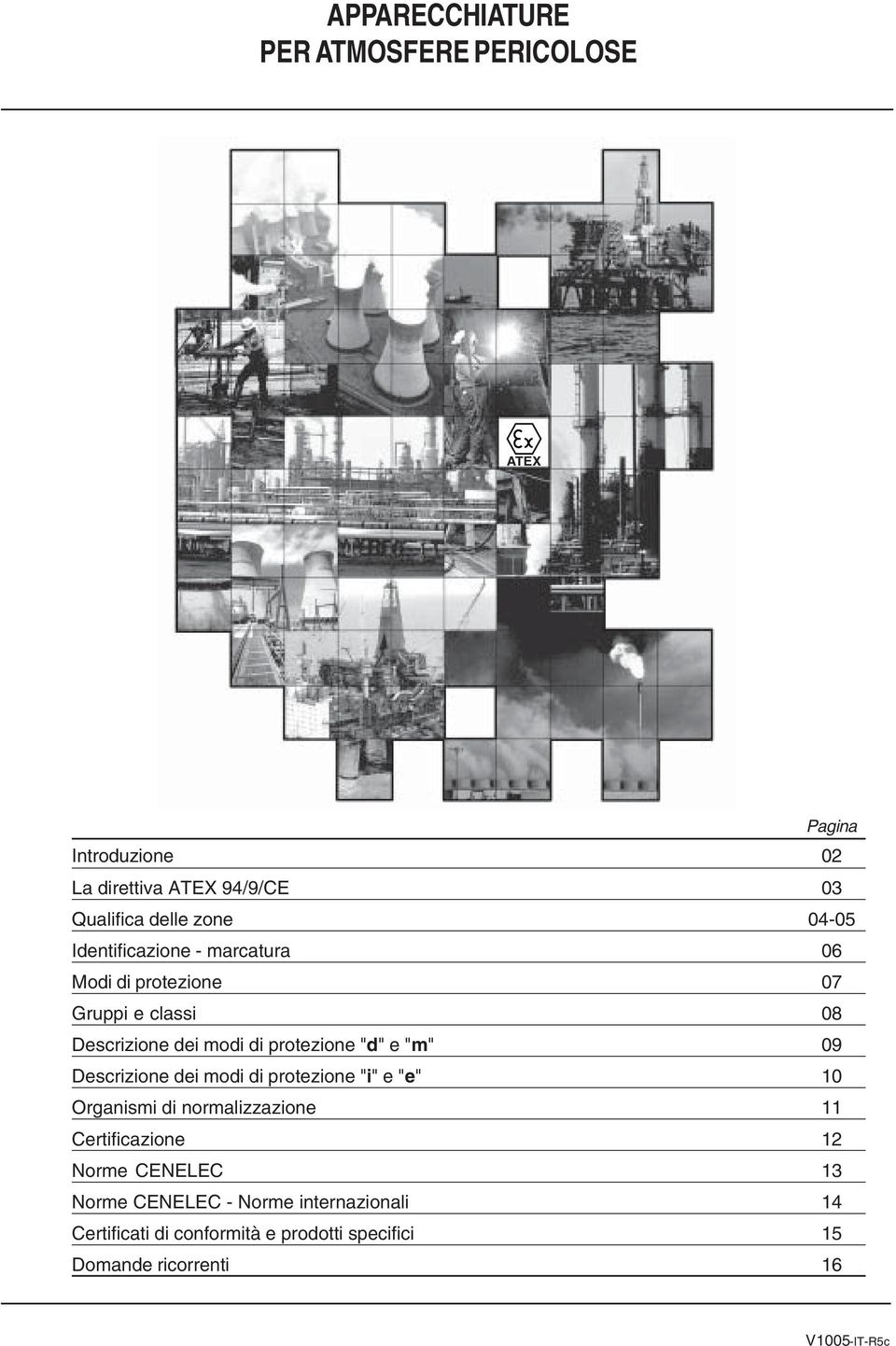 "m" 09 Descrizione dei modi di protezione "i" e "e" 10 Organismi di normalizzazione 11 Certificazione 12 Norme CENELEC