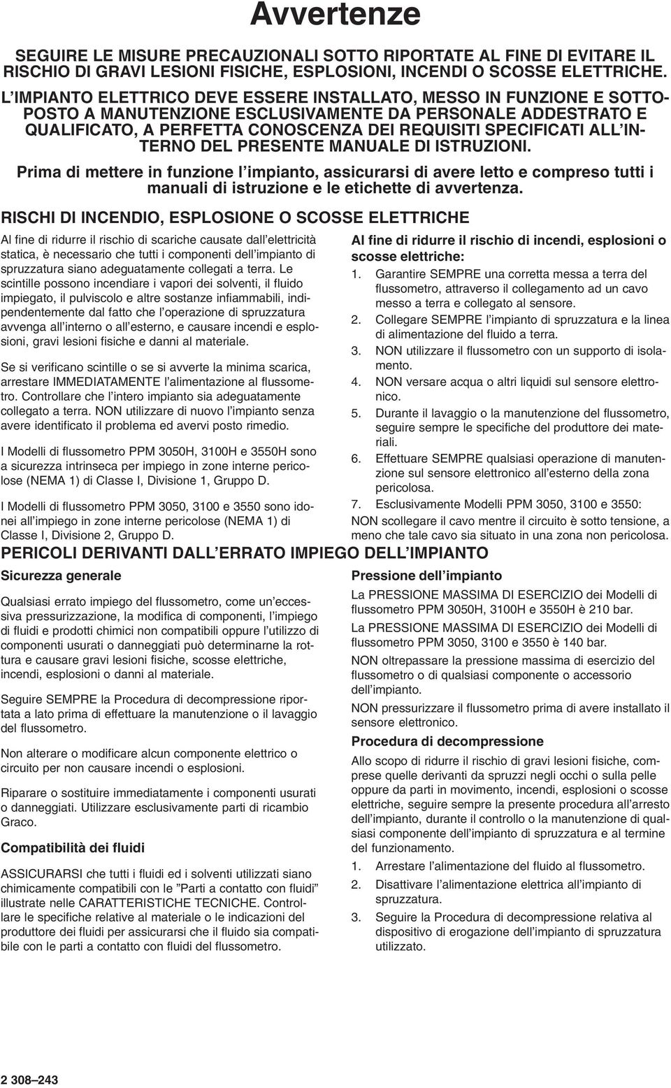 IN- TERNO DEL PRESENTE MANUALE DI ISTRUZIONI. Prima di mettere in funzione l impianto, assicurarsi di avere letto e compreso tutti i manuali di istruzione e le etichette di avvertenza.