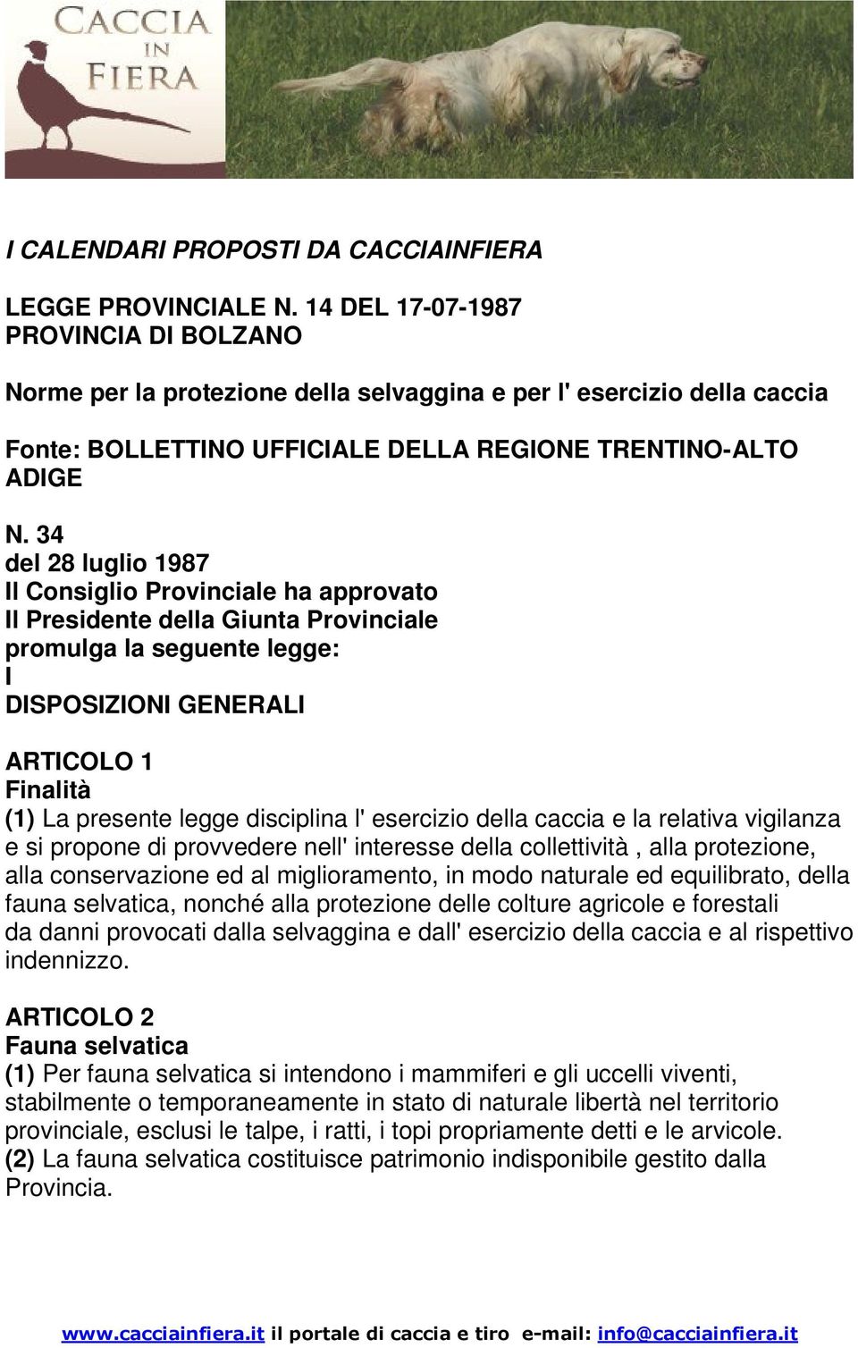 34 del 28 luglio 1987 Il Consiglio Provinciale ha approvato Il Presidente della Giunta Provinciale promulga la seguente legge: I DISPOSIZIONI GENERALI ARTICOLO 1 Finalità (1) La presente legge