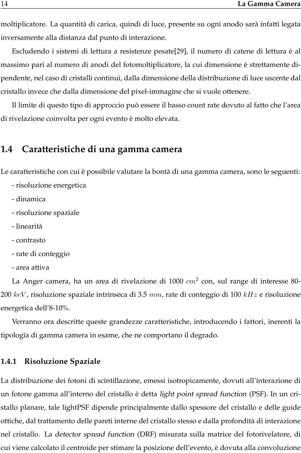 caso di cristalli continui, dalla dimensione della distribuzione di luce uscente dal cristallo invece che dalla dimensione del pixel-immagine che si vuole ottenere.