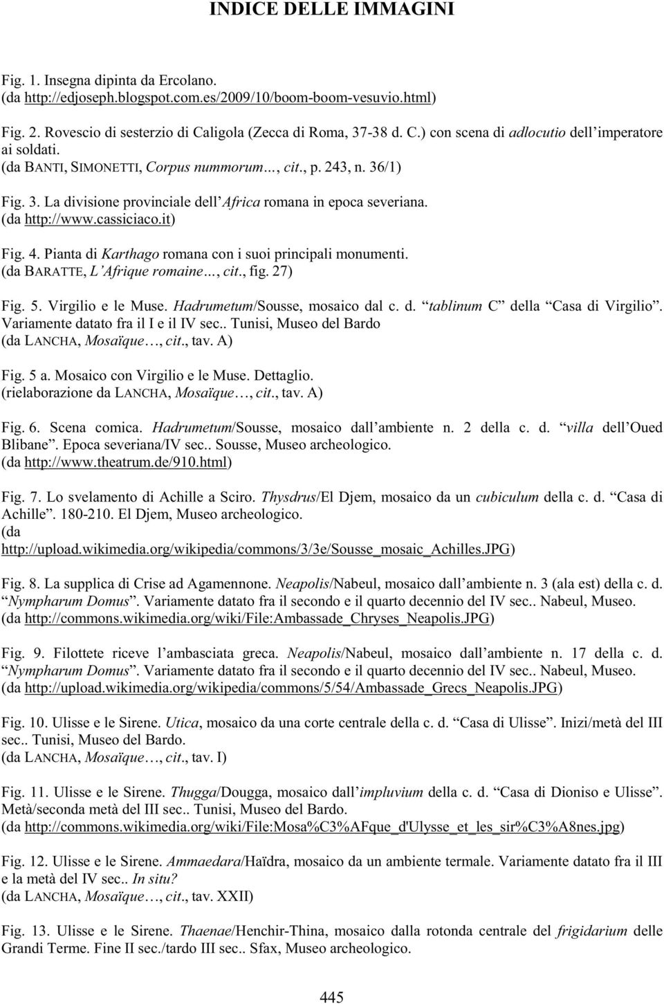 (da http://www.cassiciaco.it) Fig. 4. Pianta di Karthago romana con i suoi principali monumenti. (da BARATTE, L Afrique romaine, cit.,fig.27) Fig. 5. Virgilio e le Muse.