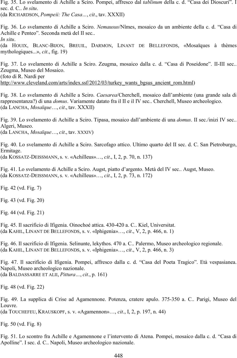 (da HOUIX, BLANC-BIJON, BREUIL, DARMON, LINANT DE BELLEFONDS, «Mosaïques à thèmes mythologiques...», cit., fig. 19) Fig. 37. Lo svelamento di Achille a Sciro. Zeugma, mosaico dalla c. d. Casa di Poseidone.