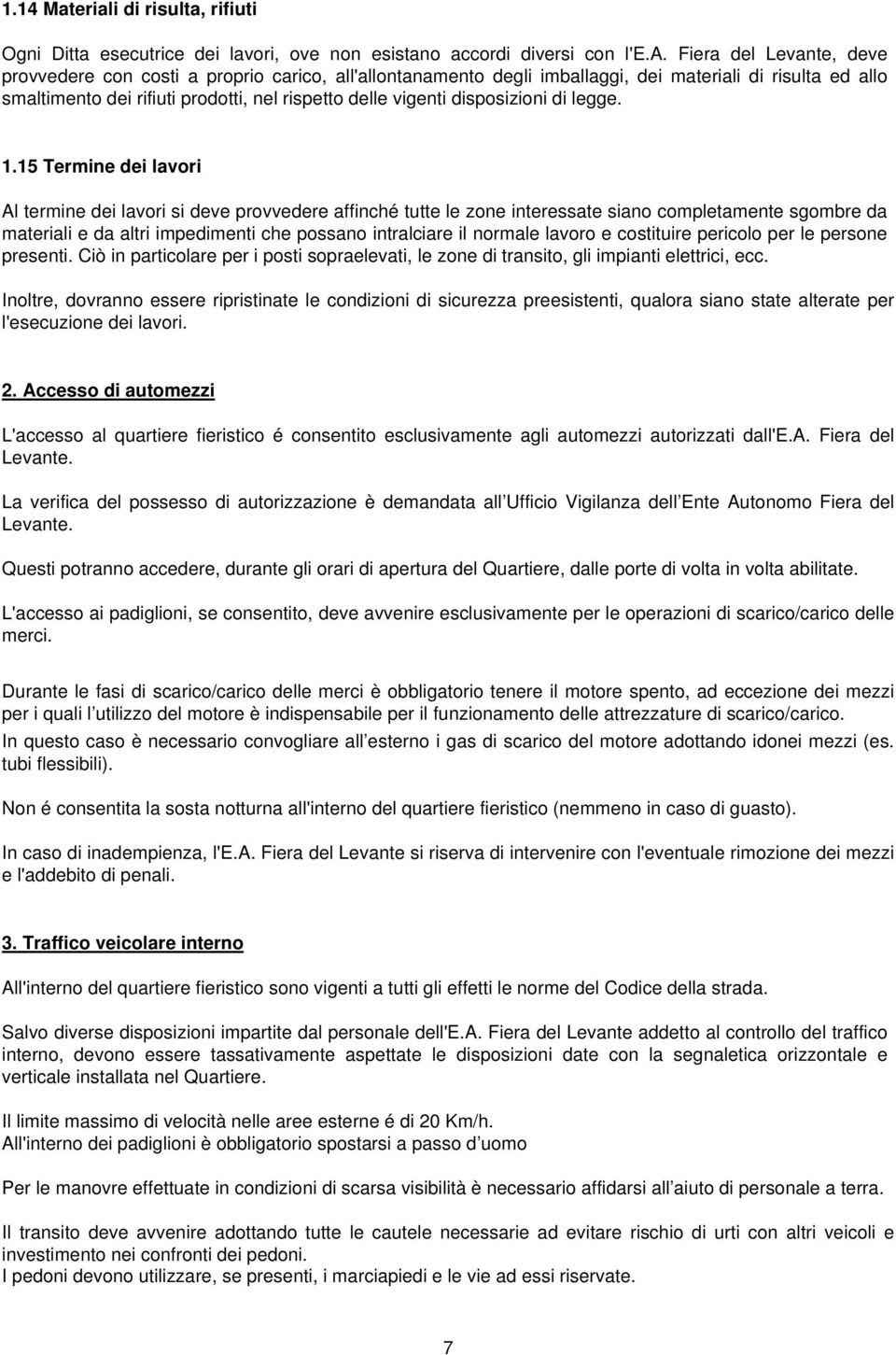 imballaggi, dei materiali di risulta ed allo smaltimento dei rifiuti prodotti, nel rispetto delle vigenti disposizioni di legge. 1.