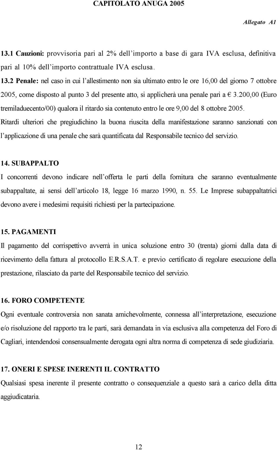 200,00 (Euro tremiladuecento/00) qualora il ritardo sia contenuto entro le ore 9,00 del 8 ottobre 2005.