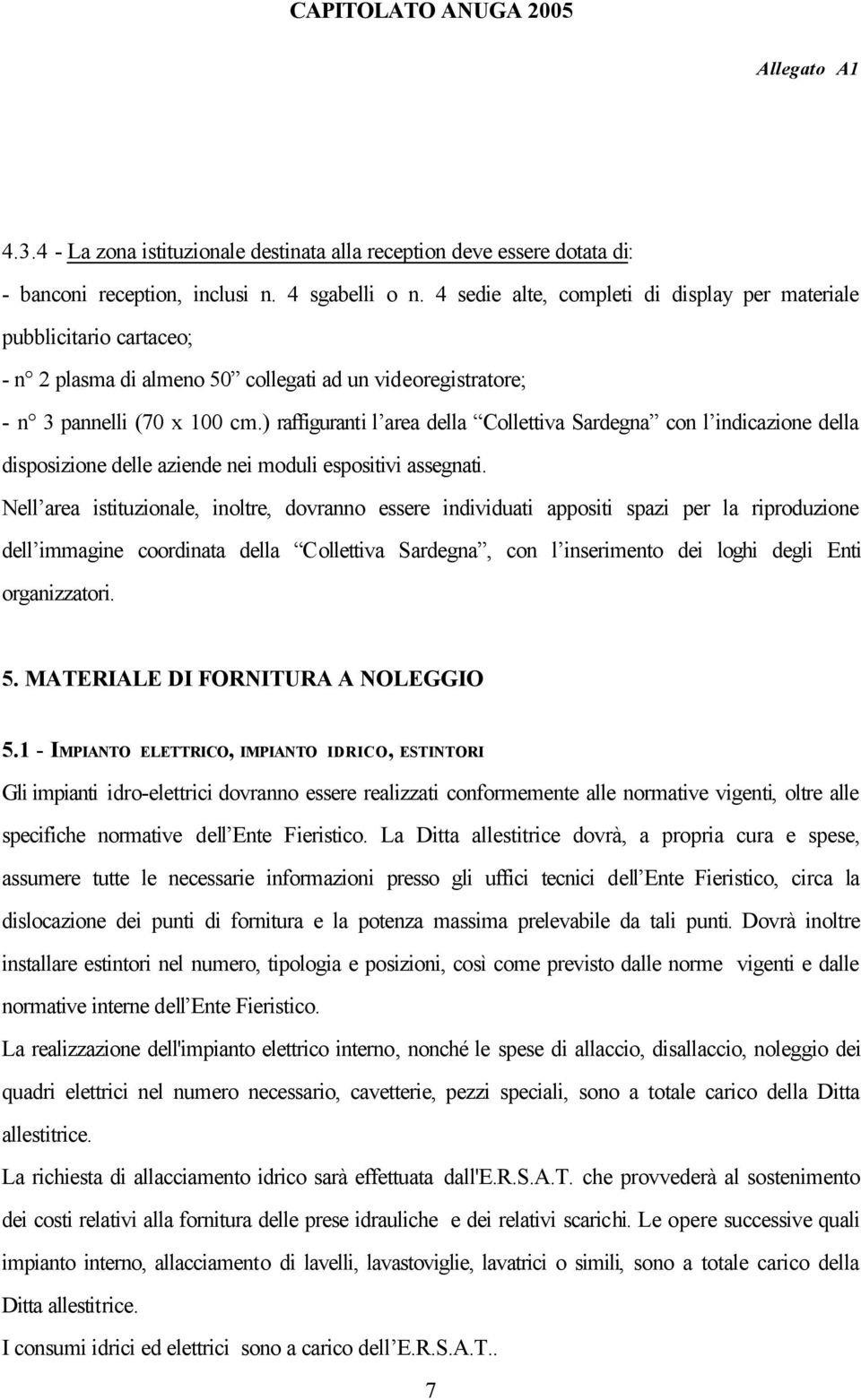 ) raffiguranti l area della Collettiva Sardegna con l indicazione della disposizione delle aziende nei moduli espositivi assegnati.