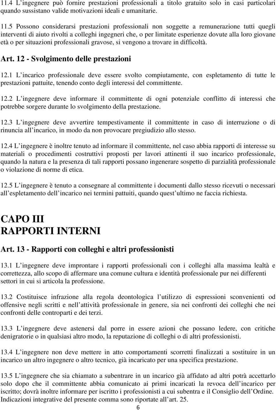 o per situazioni professionali gravose, si vengono a trovare in difficoltà. Art. 12 - Svolgimento delle prestazioni 12.