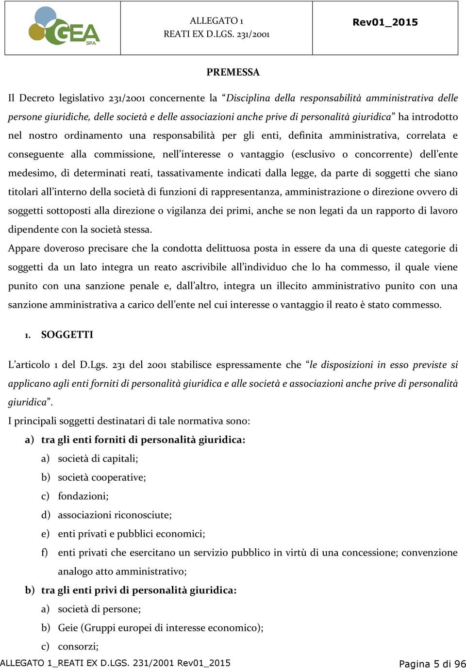 dell ente medesimo, di determinati reati, tassativamente indicati dalla legge, da parte di soggetti che siano titolari all interno della società di funzioni di rappresentanza, amministrazione o