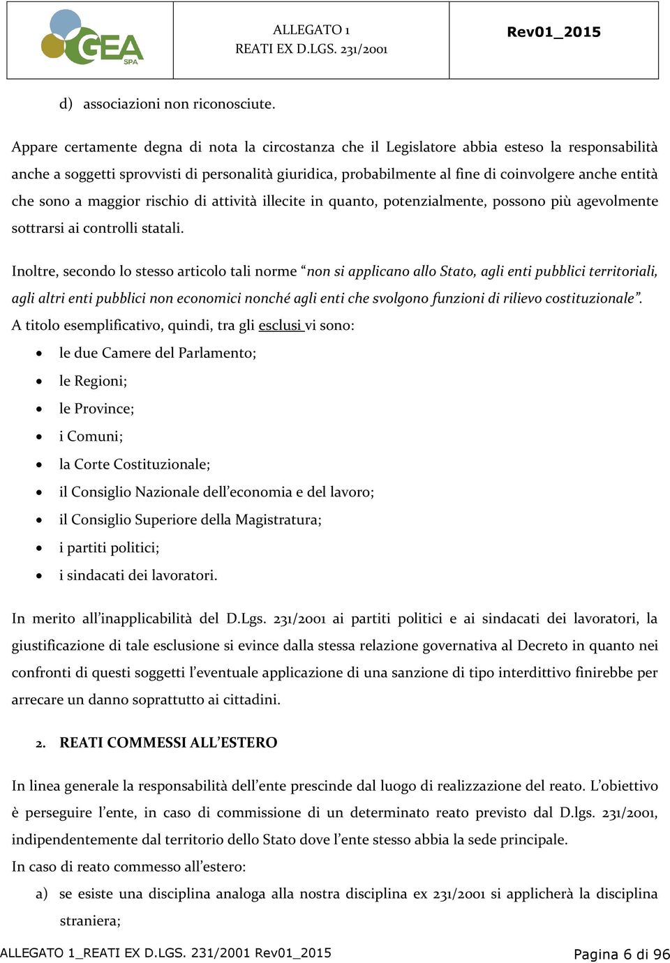 entità che sono a maggior rischio di attività illecite in quanto, potenzialmente, possono più agevolmente sottrarsi ai controlli statali.