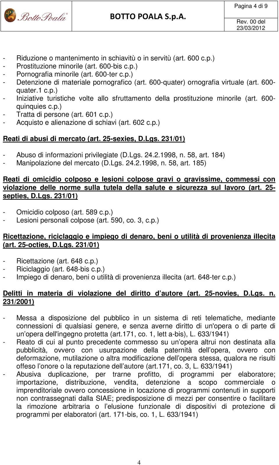 602 c.p.) Reati di abusi di mercato (art. 25-sexies, D.Lgs. 231/01) - Abuso di informazioni privilegiate (D.Lgs. 24.2.1998, n. 58, art.
