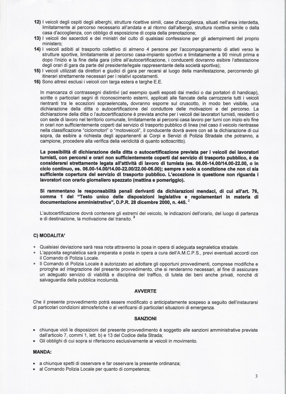 adempimenti del proprio ministero; 14) I veicoli adibiti al trasporto collettivo di almeno 4 persone per l'accompagnamento di atleti verso le strutture sportive, limitatamente al percorso