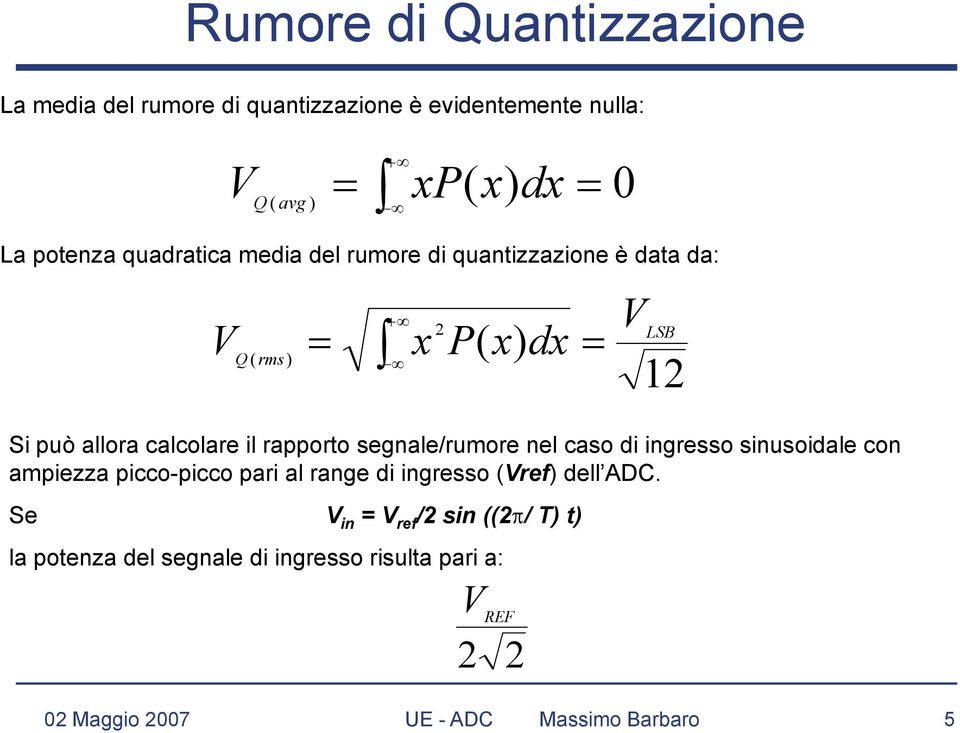 rapporto segnale/rumore nel caso di ingresso sinusoidale con ampiezza picco-picco pari al range di ingresso (Vref) dell ADC.