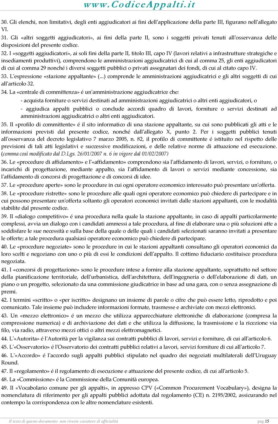 I «soggetti aggiudicatori», ai soli fini della parte II, titolo III, capo IV (lavori relativi a infrastrutture strategiche e insediamenti produttivi), comprendono le amministrazioni aggiudicatrici di