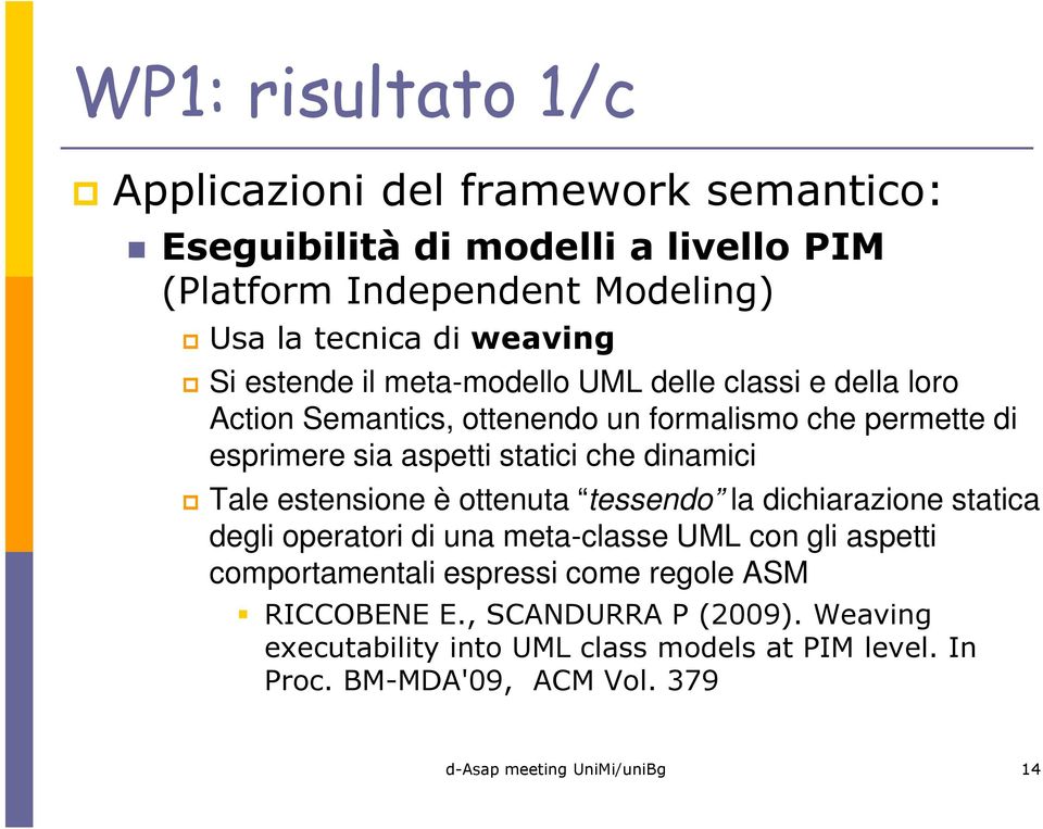 statici che dinamici Tale estensione è ottenuta tessendo la dichiarazione statica degli operatori di una meta-classe UML con gli aspetti