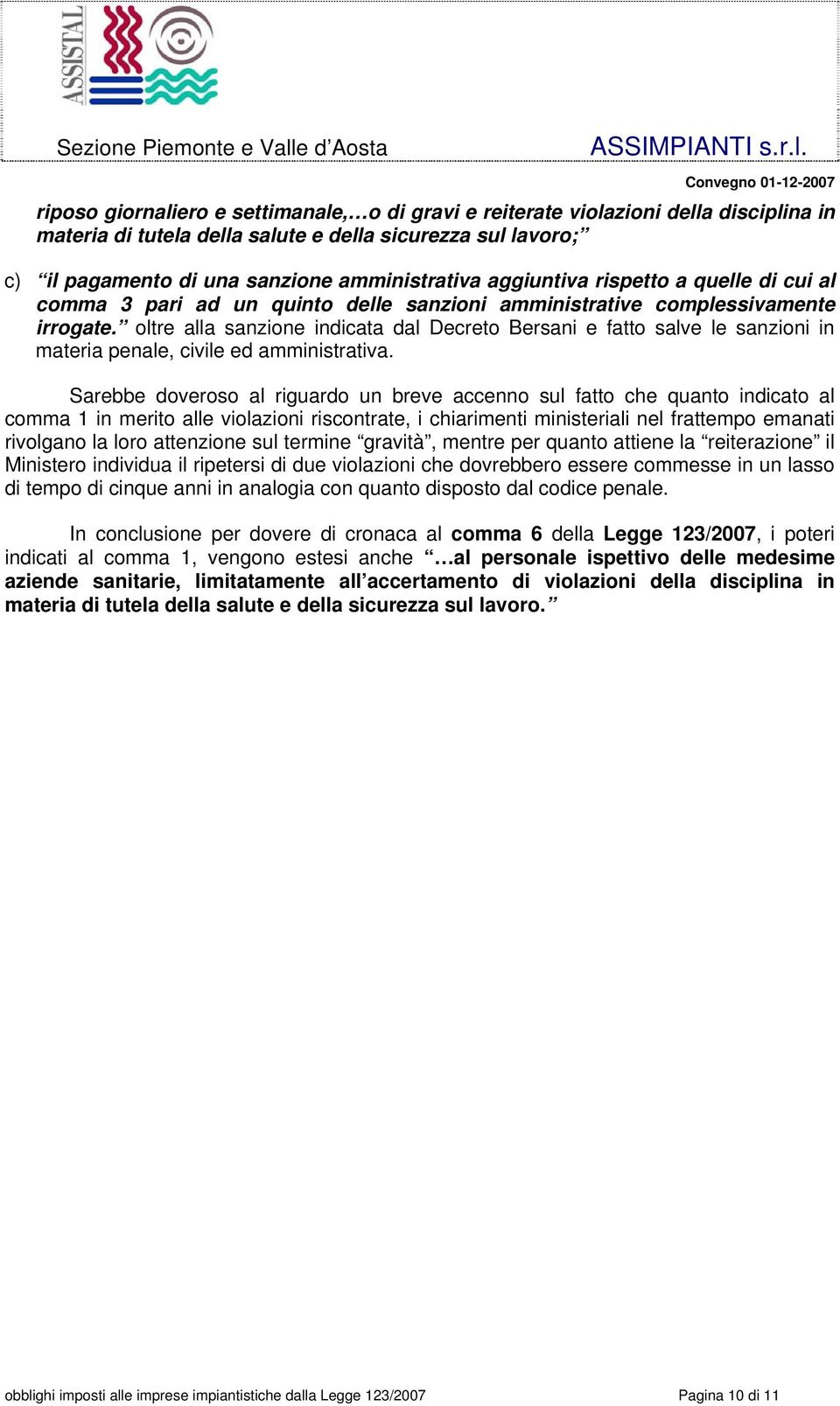 oltre alla sanzione indicata dal Decreto Bersani e fatto salve le sanzioni in materia penale, civile ed amministrativa.