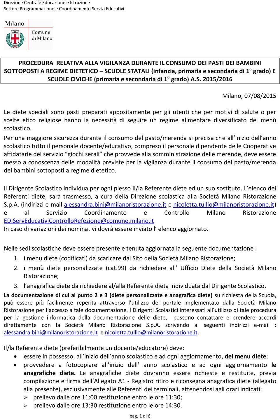 Per una maggiore sicurezza durante il consumo del pasto/merenda si precisa che all inizio dell anno scolastico tutto il personale docente/educativo, compreso il personale dipendente delle Cooperative