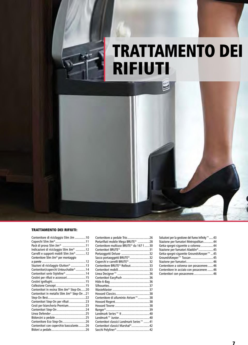 ..14 Cestini per rifiuti e accessori...15 Cestini ignifughi...15 Collezione Concept...15 Contenitori in resina Slim Jim Step-On...20 Contenitori in metallo Slim Jim Step-On...21 Step-On Best.