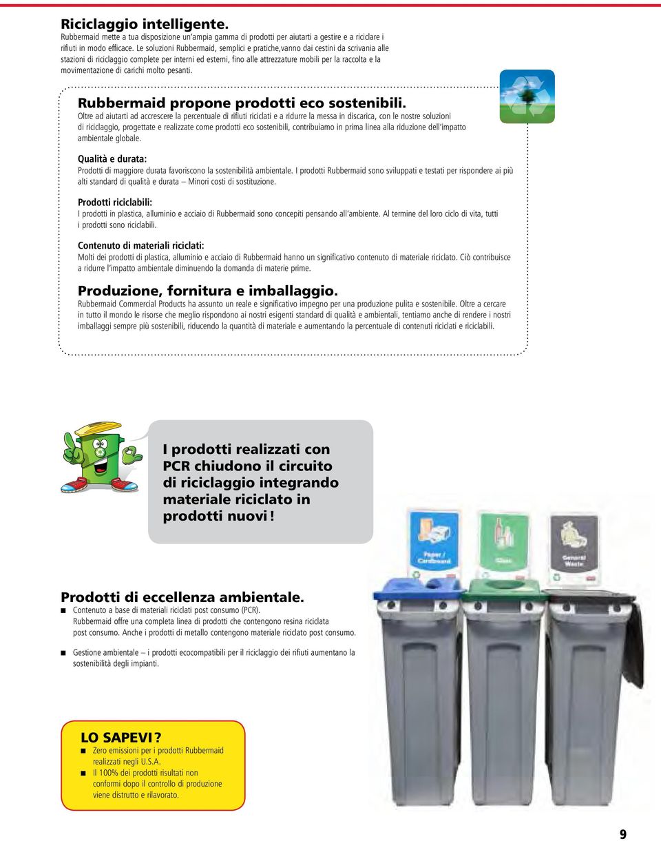 movimentazione di carichi molto pesanti. Rubbermaid propone prodotti eco sostenibili.