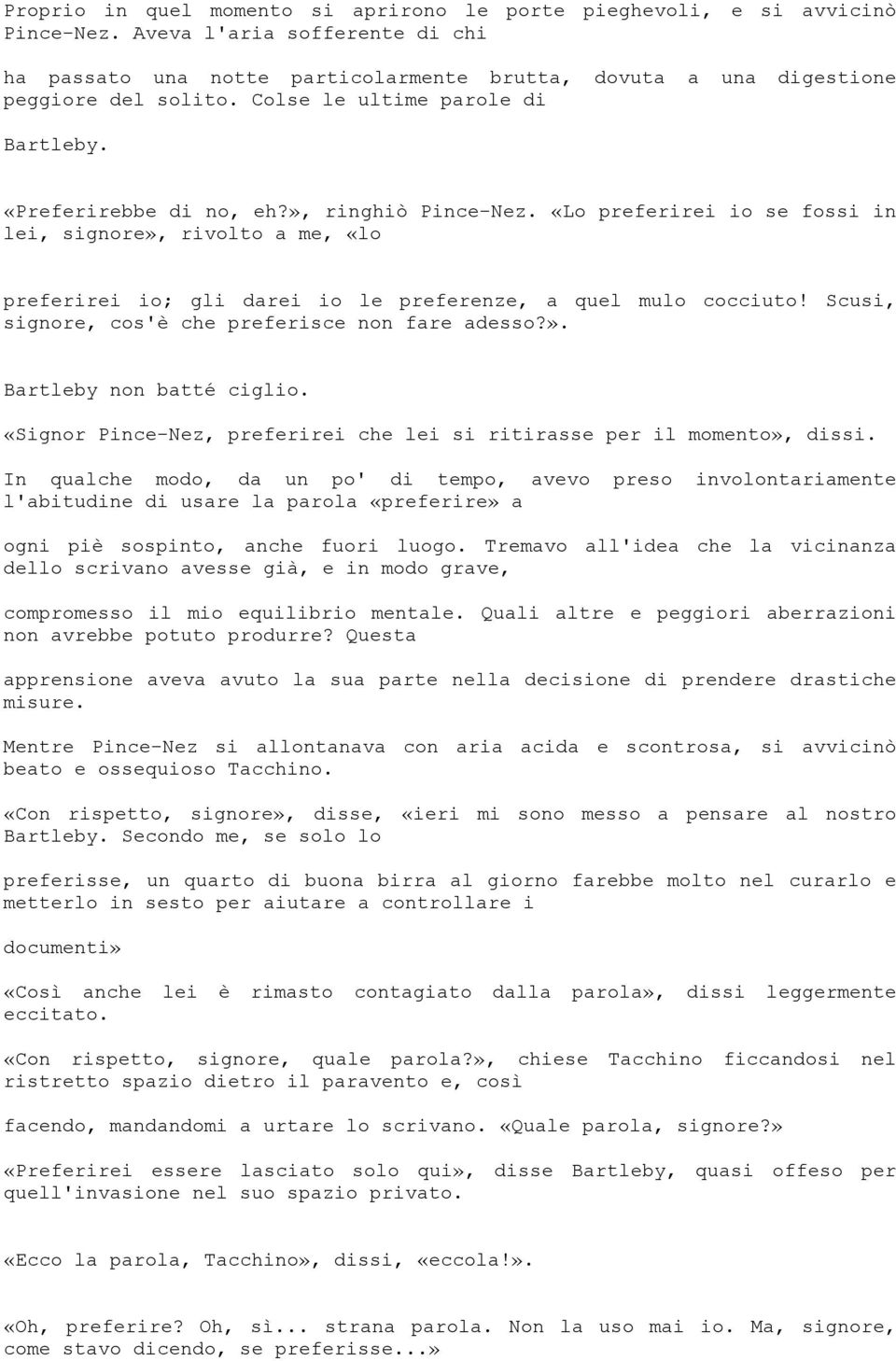 », ringhiò Pince-Nez. «Lo preferirei io se fossi in lei, signore», rivolto a me, «lo preferirei io; gli darei io le preferenze, a quel mulo cocciuto!