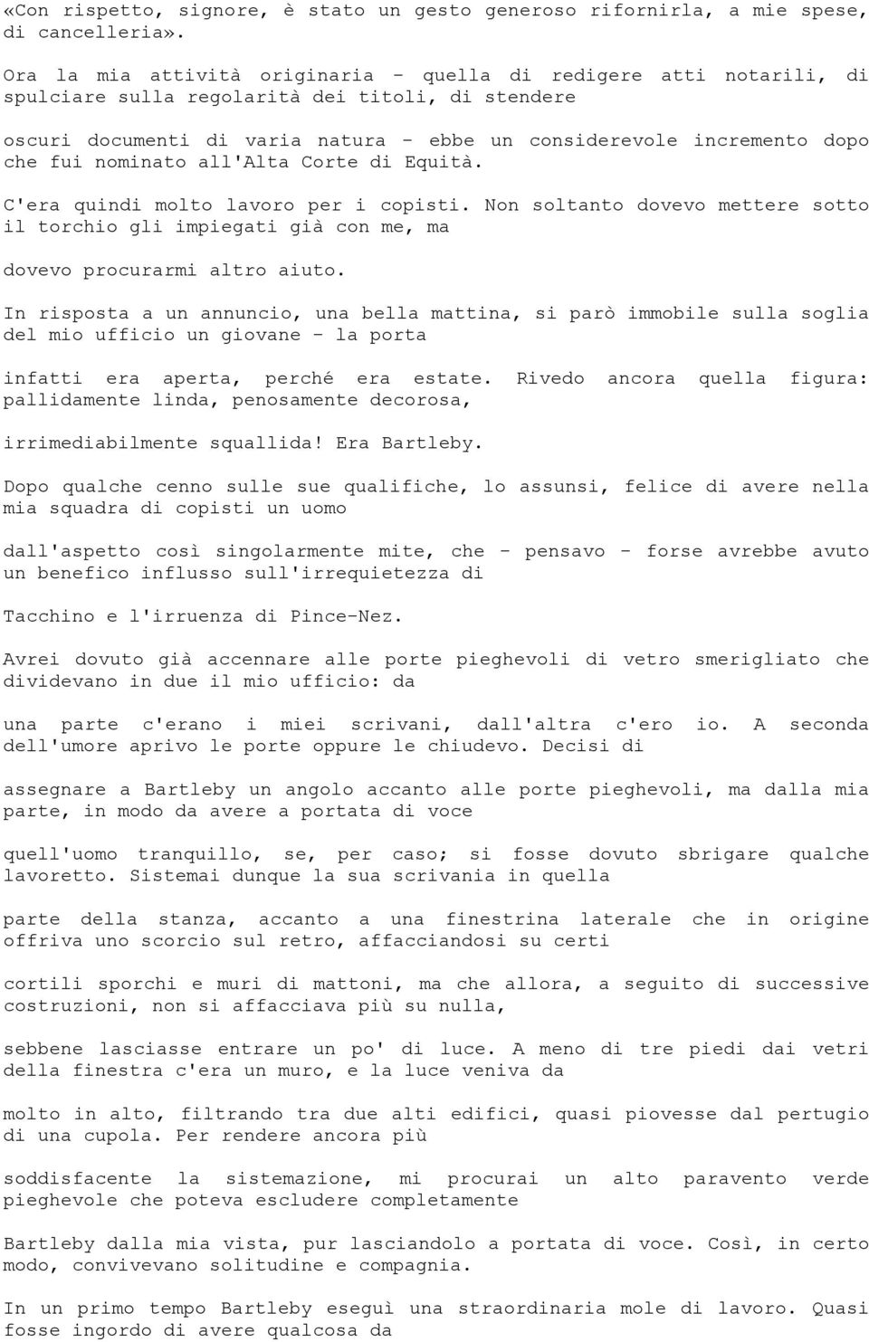 fui nominato all'alta Corte di Equità. C'era quindi molto lavoro per i copisti. Non soltanto dovevo mettere sotto il torchio gli impiegati già con me, ma dovevo procurarmi altro aiuto.