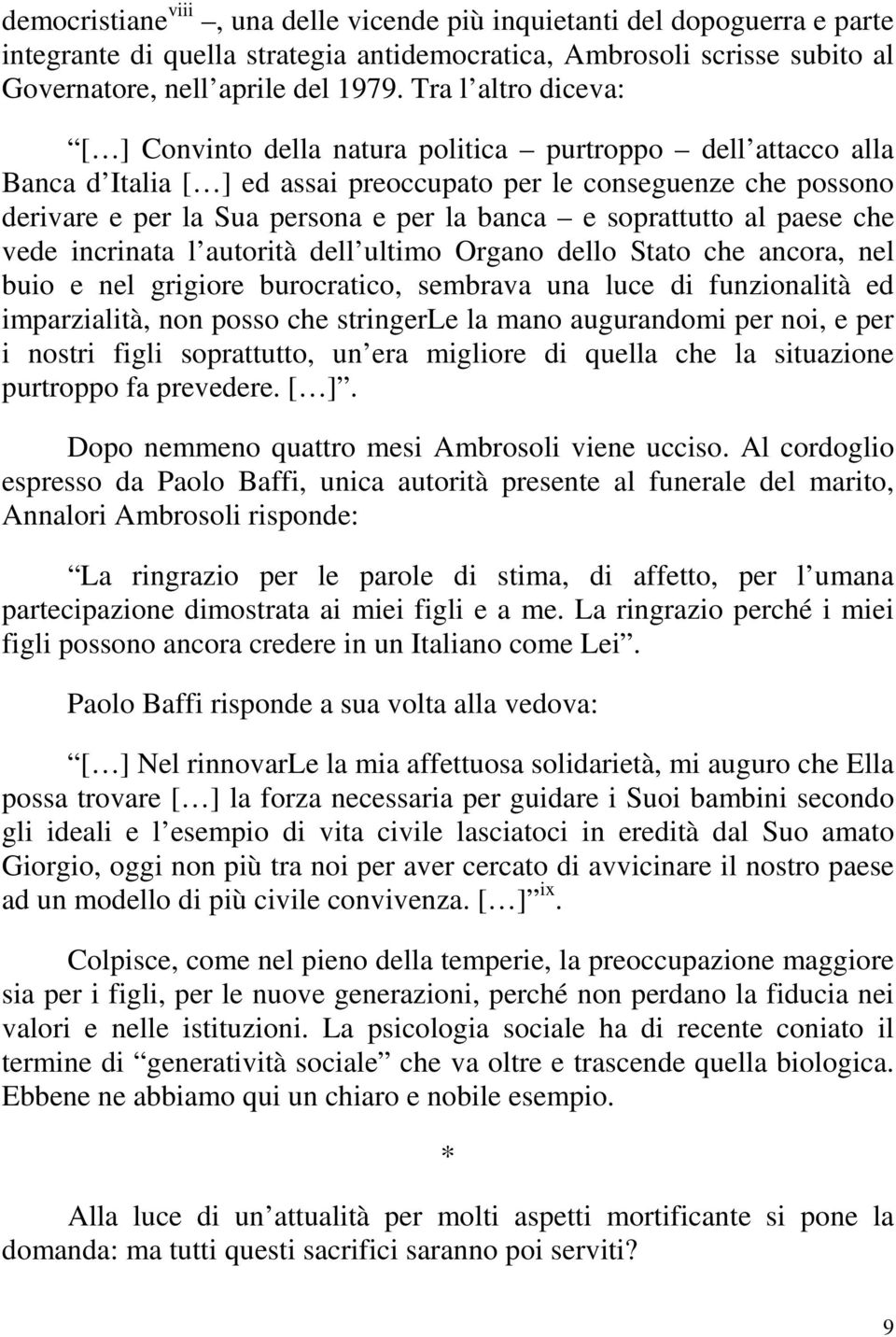 e soprattutto al paese che vede incrinata l autorità dell ultimo Organo dello Stato che ancora, nel buio e nel grigiore burocratico, sembrava una luce di funzionalità ed imparzialità, non posso che