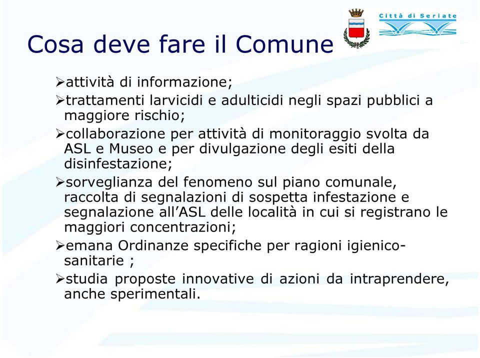 fenomeno sul piano comunale, raccolta di segnalazioni di sospetta infestazione e segnalazione all ASL delle località in cui si registrano le