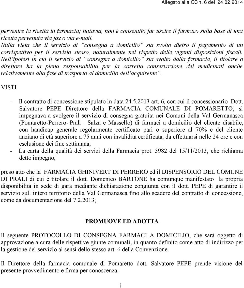 Nell ipotesi in cui il servizio di consegna a domicilio sia svolto dalla farmacia, il titolare o direttore ha la piena responsabilità per la corretta conservazione dei medicinali anche relativamente