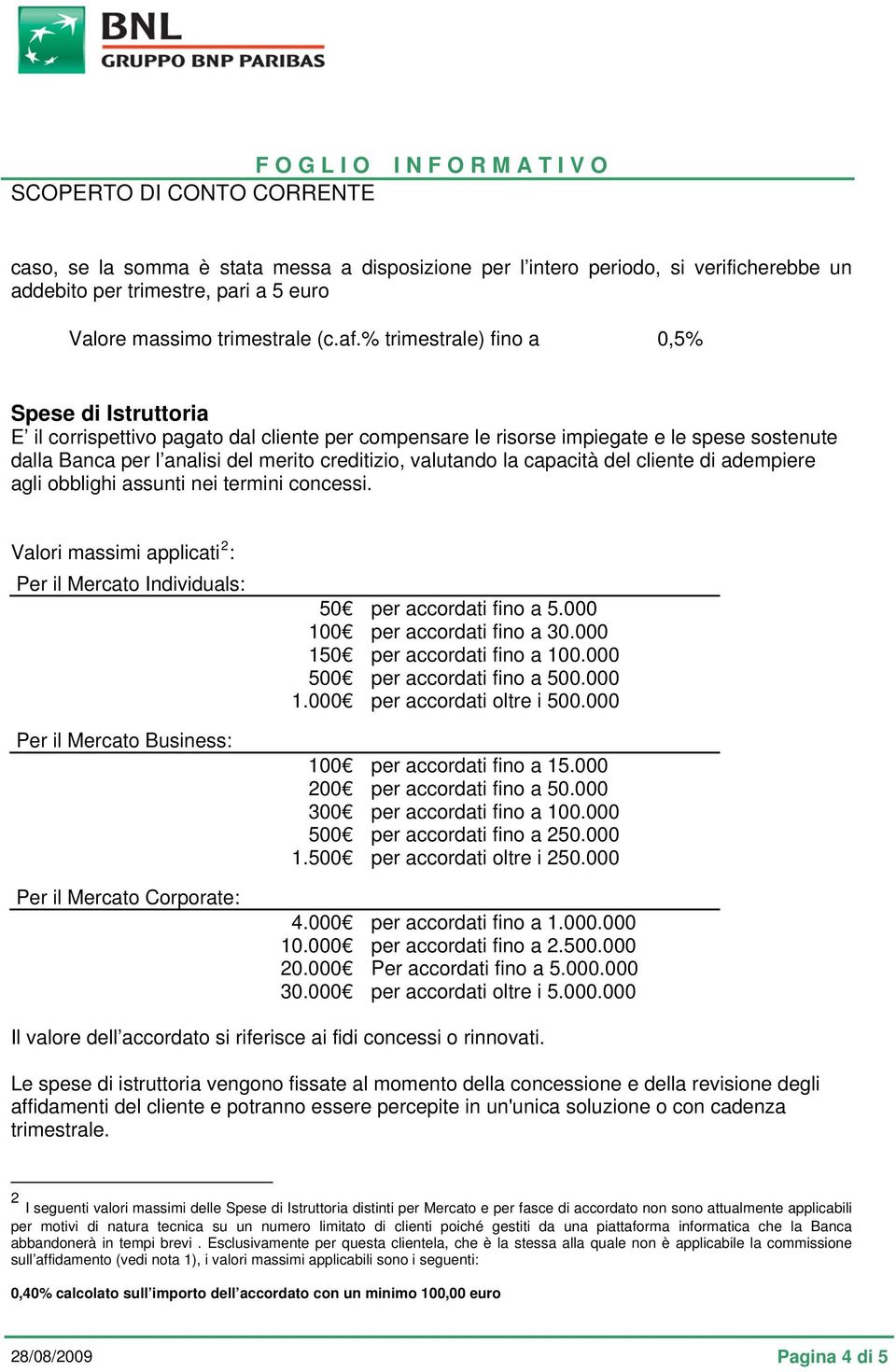 valutando la capacità del cliente di adempiere agli obblighi assunti nei termini concessi.