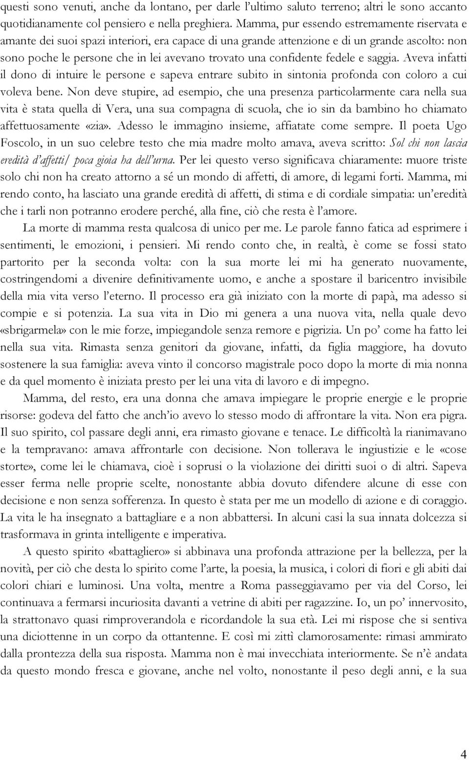 confidente fedele e saggia. Aveva infatti il dono di intuire le persone e sapeva entrare subito in sintonia profonda con coloro a cui voleva bene.