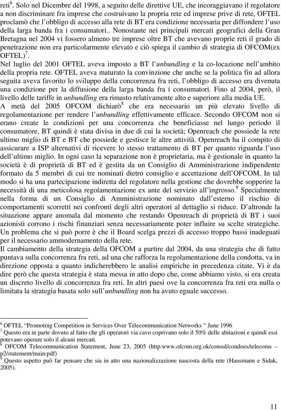 l obbligo di accesso alla rete di BT era condizione necessaria per diffondere l uso della larga banda fra i consumatori.