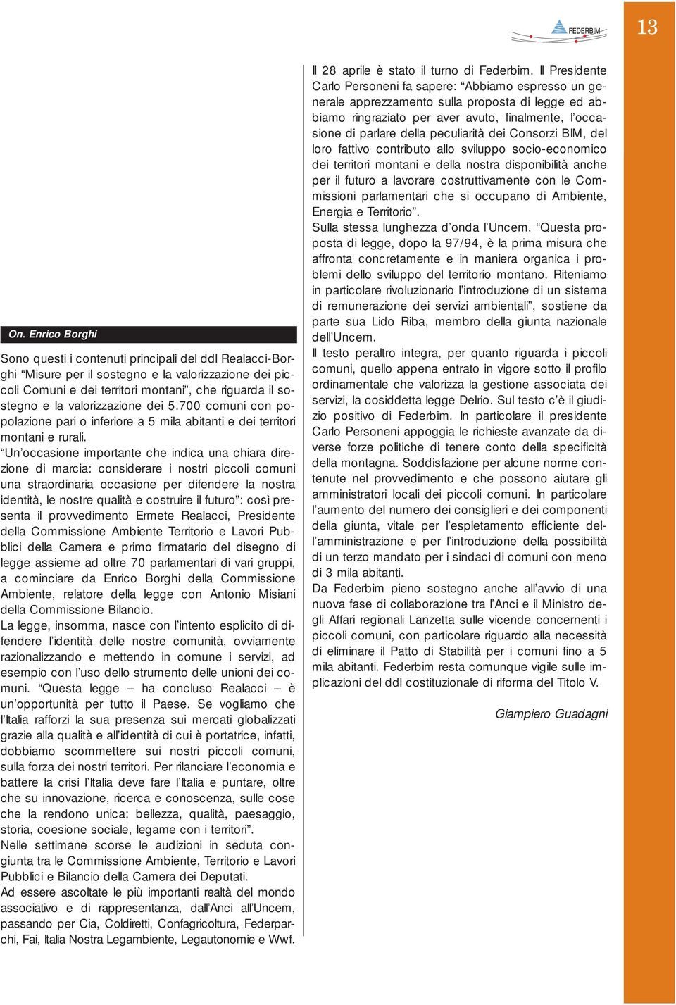 valorizzazione dei 5.700 comuni con popolazione pari o inferiore a 5 mila abitanti e dei territori montani e rurali.